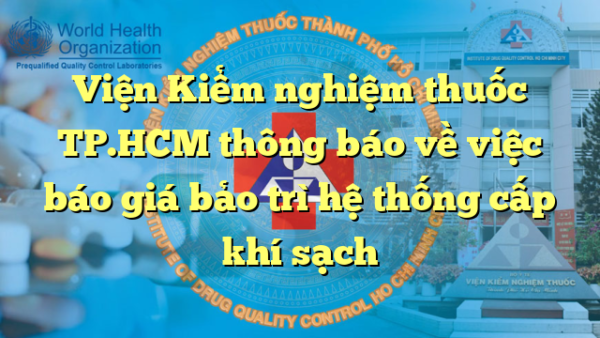 Viện Kiểm nghiệm thuốc TP.HCM thông báo về việc báo giá bảo trì hệ thống cấp khí sạch