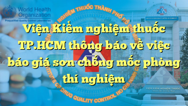 Viện Kiểm nghiệm thuốc TP.HCM thông báo về việc báo giá sơn chống mốc phòng thí nghiệm