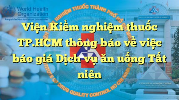 Viện Kiểm nghiệm thuốc TP.HCM thông báo về việc báo giá Dịch vụ ăn uống Tất niên