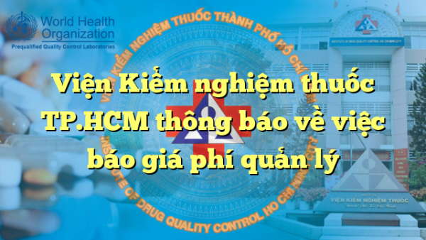 Viện Kiểm nghiệm thuốc TP.HCM thông báo về việc báo giá phí quản lý