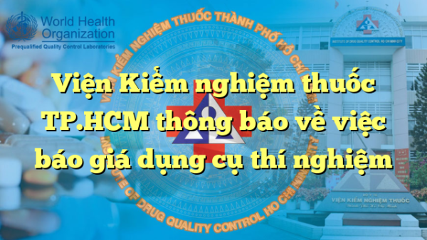 Viện Kiểm nghiệm thuốc TP.HCM thông báo về việc báo giá dụng cụ thí nghiệm