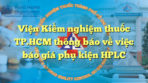 Viện Kiểm nghiệm thuốc TP.HCM thông báo về việc báo giá phụ kiện HPLC