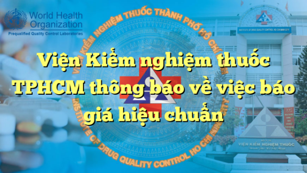 Viện Kiểm nghiệm thuốc TPHCM thông báo về việc báo giá hiệu chuẩn