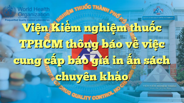 Viện Kiểm nghiệm thuốc TPHCM thông báo về việc cung cấp báo giá in ấn sách chuyên khảo