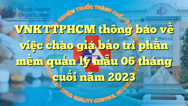 VNKTTPHCM thông báo về việc chào giá bảo trì phần mềm quản lý mẫu 06 tháng cuối năm 2023