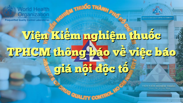 Viện Kiểm nghiệm thuốc TPHCM thông báo về việc báo giá nội độc tố