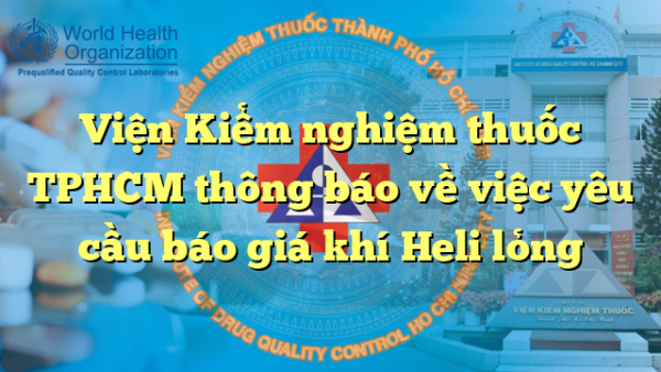 Viện Kiểm nghiệm thuốc TPHCM thông báo về việc yêu cầu báo giá khí Heli lỏng