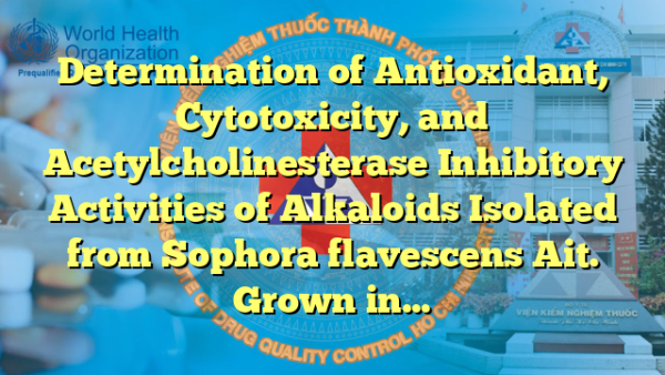 Determination of Antioxidant, Cytotoxicity, and Acetylcholinesterase Inhibitory Activities of Alkaloids Isolated from Sophora flavescens Ait. Grown in Dak Nong, Vietnam