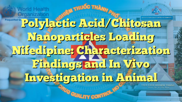 Polylactic Acid/Chitosan Nanoparticles Loading Nifedipine: Characterization Findings and In Vivo Investigation in Animal