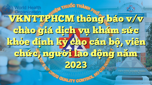 VKNTTPHCM thông báo v/v chào giá dịch vụ khám sức khỏe định kỳ cho cán bộ, viên chức, người lao động năm 2023