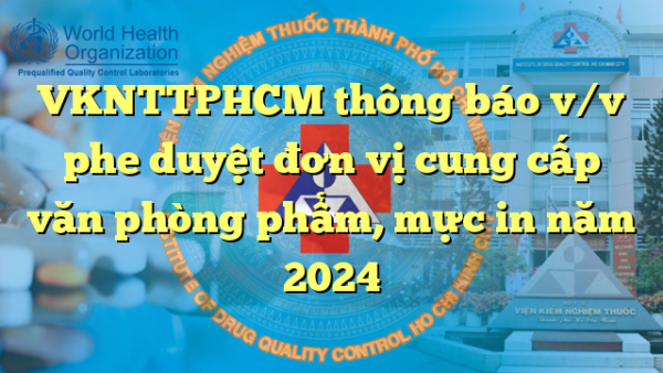 VKNTTPHCM thông báo v/v phe duyệt đơn vị cung cấp văn phòng phẩm, mực in năm 2024