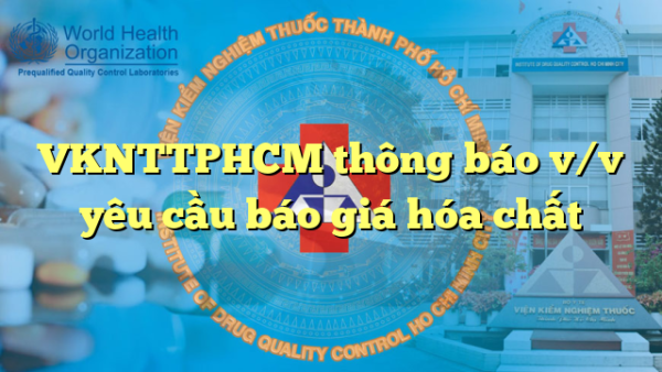 VKNTTPHCM thông báo v/v yêu cầu báo giá hóa chất