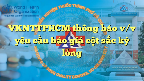 VKNTTPHCM thông báo v/v yêu cầu báo giá cột sắc ký lỏng