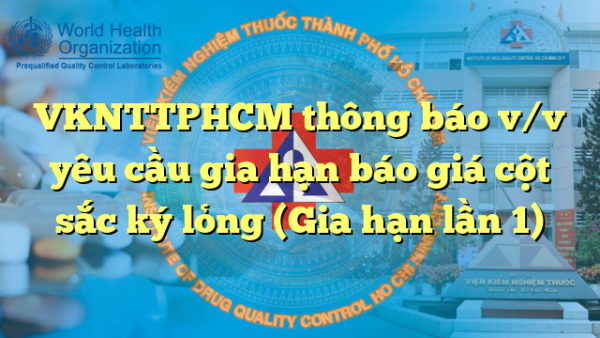 VKNTTPHCM thông báo v/v yêu cầu gia hạn báo giá cột sắc ký lỏng (Gia hạn lần 1)
