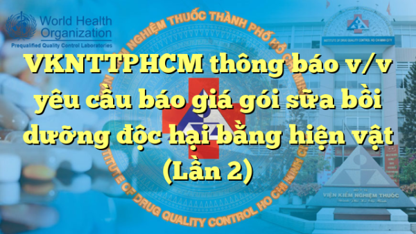 VKNTTPHCM thông báo v/v yêu cầu báo giá gói sữa bồi dưỡng độc hại bằng hiện vật (Lần 2)