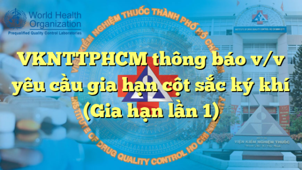 VKNTTPHCM thông báo v/v yêu cầu gia hạn cột sắc ký khí (Gia hạn lần 1)