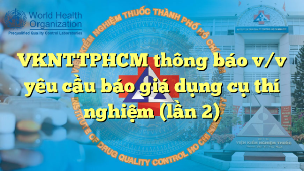 VKNTTPHCM thông báo v/v yêu cầu báo giá dụng cụ thí nghiệm (lần 2)