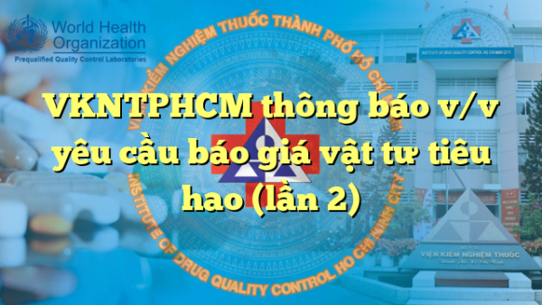 VKNTPHCM thông báo v/v yêu cầu báo giá vật tư tiêu hao (lần 2)