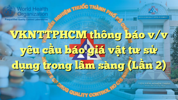 VKNTTPHCM thông báo v/v yêu cầu báo giá vật tư sử dụng trong lâm sàng (Lần 2)