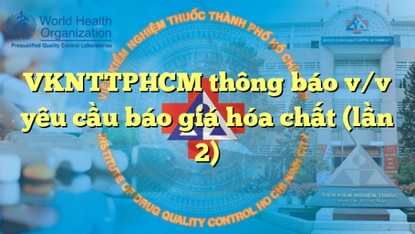 VKNTTPHCM thông báo v/v yêu cầu báo giá hóa chất (lần 2)