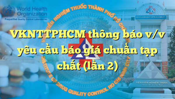 VKNTTPHCM thông báo v/v yêu cầu báo giá chuẩn tạp chất (lần 2)