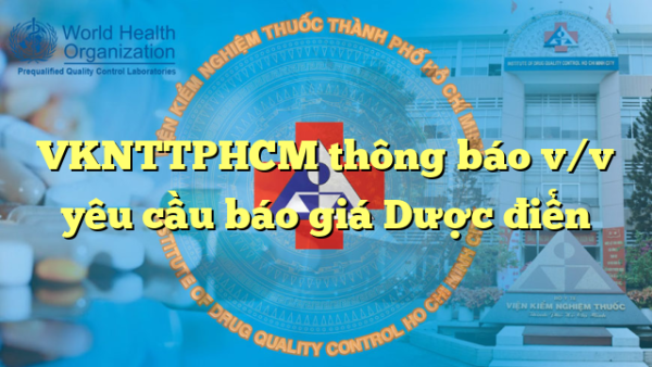 VKNTTPHCM thông báo v/v yêu cầu báo giá Dược điển