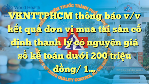 VKNTTPHCM thông báo v/v kết quả đơn vị mua tài sản cố định thanh lý có nguyên giá sổ kế toán dưới 200 triệu đồng/ 1 đơn vị và tài sản cố định vô hình năm 2023-2024