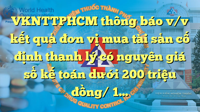 VKNTTPHCM thông báo v/v kết quả đơn vị mua tài sản cố định thanh lý có nguyên giá sổ kế toán dưới 200 triệu đồng/ 1 đơn vị và tài sản cố định vô hình năm 2023-2024