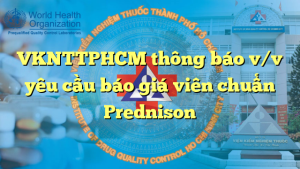 VKNTTPHCM thông báo v/v yêu cầu báo giá viên chuẩn Prednison